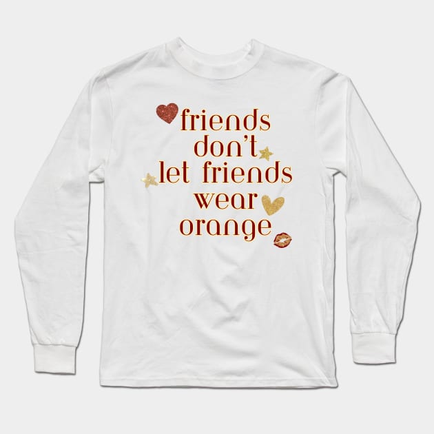 Friends don’t let friends wear orange Long Sleeve T-Shirt by Once Upon a Find Couture 